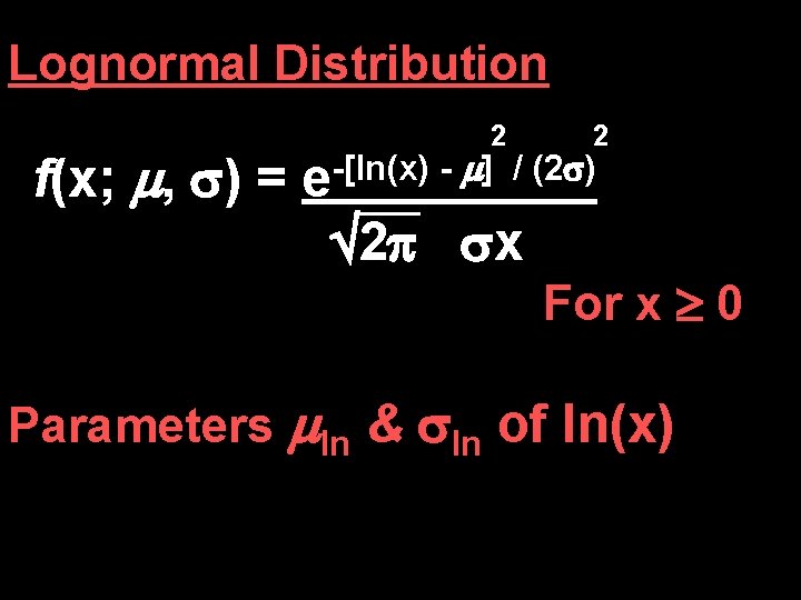 Lognormal Distribution f(x; , ) = 2 2 -[ln(x) ] / (2 ) e