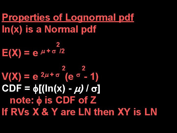 Properties of Lognormal pdf ln(x) is a Normal pdf E(X) = e 2 +