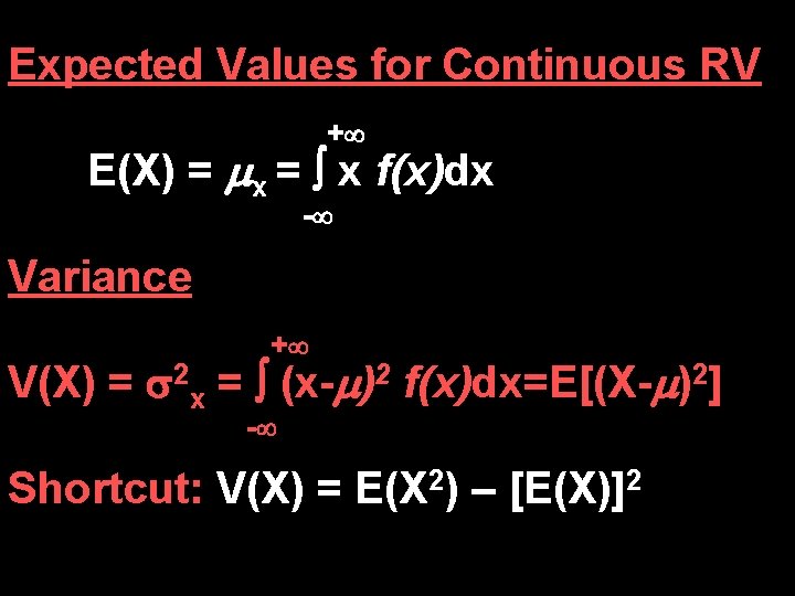 Expected Values for Continuous RV + E(X) = x = x f(x)dx - Variance