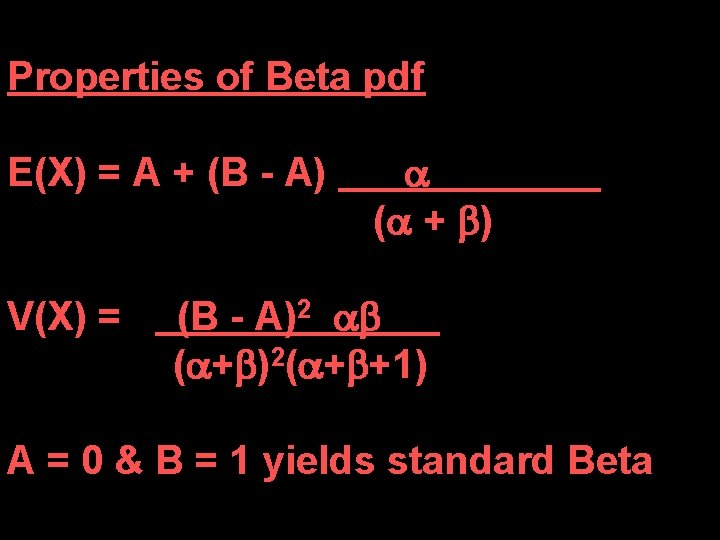 Properties of Beta pdf E(X) = A + (B - A) V(X) = (