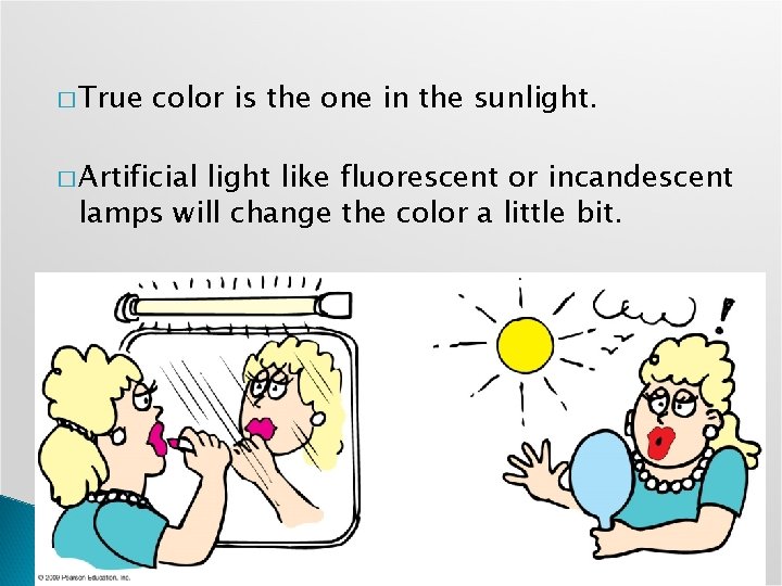 � True color is the one in the sunlight. � Artificial light like fluorescent