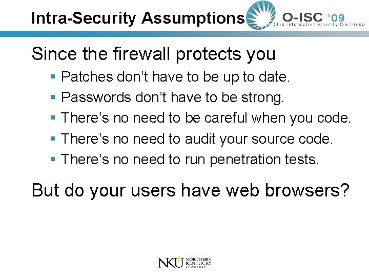 Intra-Security Assumptions Since the firewall protects you Patches don’t have to be up to