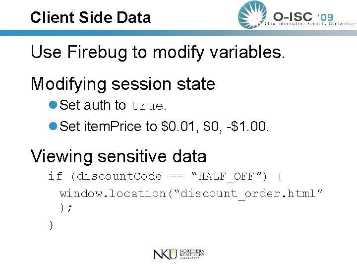 Client Side Data Use Firebug to modify variables. Modifying session state l Set auth