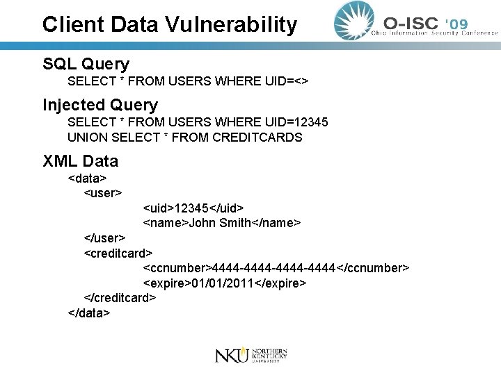 Client Data Vulnerability SQL Query SELECT * FROM USERS WHERE UID=<> Injected Query SELECT