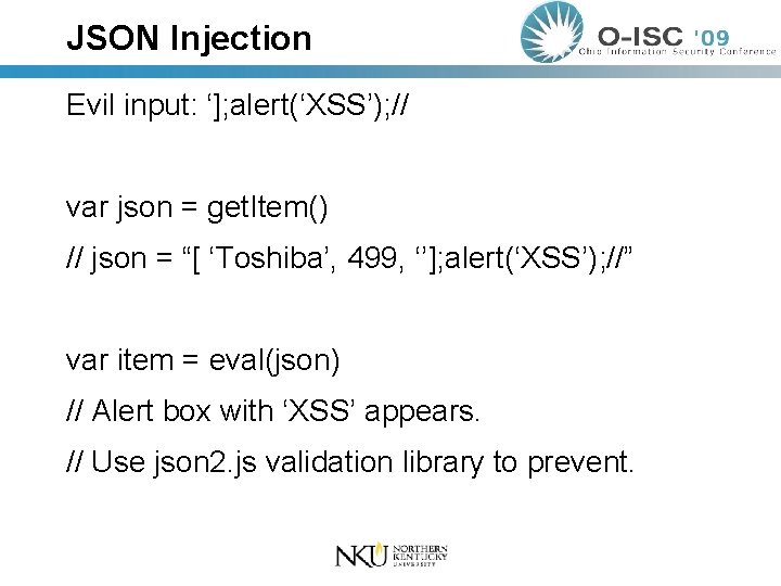 JSON Injection Evil input: ‘]; alert(‘XSS’); // var json = get. Item() // json