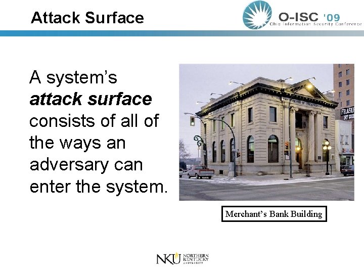 Attack Surface A system’s attack surface consists of all of the ways an adversary