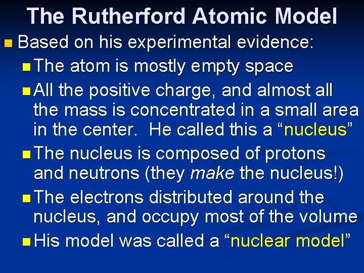 The Rutherford Atomic Model n Based on his experimental evidence: n The atom is