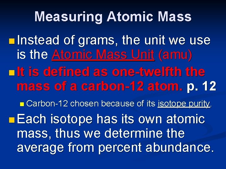 Measuring Atomic Mass n Instead of grams, the unit we use is the Atomic