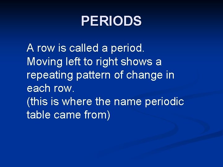 PERIODS A row is called a period. Moving left to right shows a repeating
