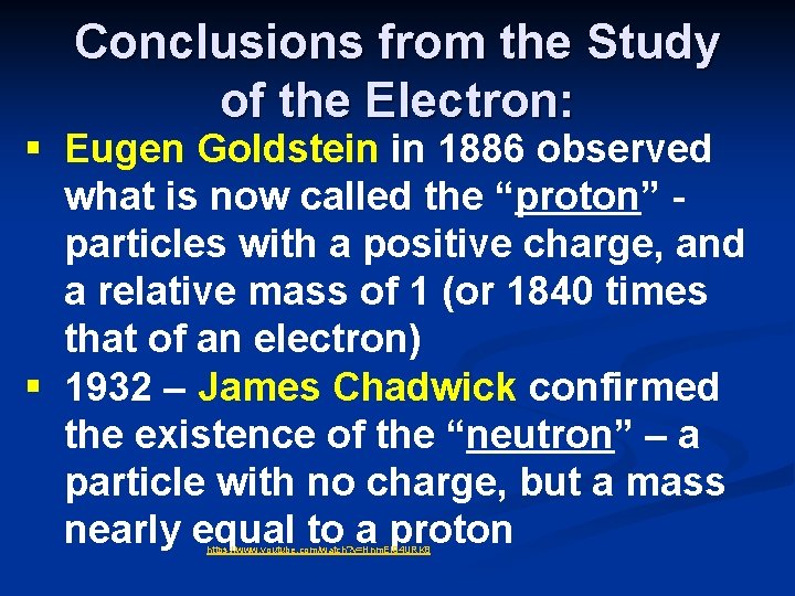 Conclusions from the Study of the Electron: § Eugen Goldstein in 1886 observed what