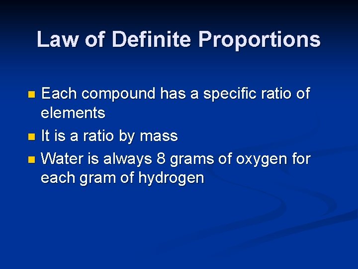 Law of Definite Proportions Each compound has a specific ratio of elements n It