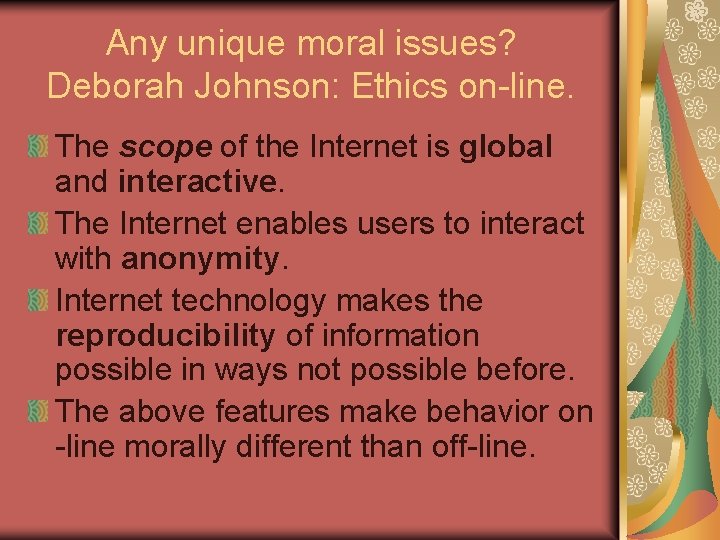 Any unique moral issues? Deborah Johnson: Ethics on-line. The scope of the Internet is