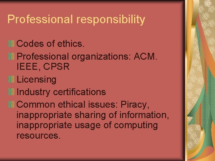 Professional responsibility Codes of ethics. Professional organizations: ACM. IEEE, CPSR Licensing Industry certifications Common