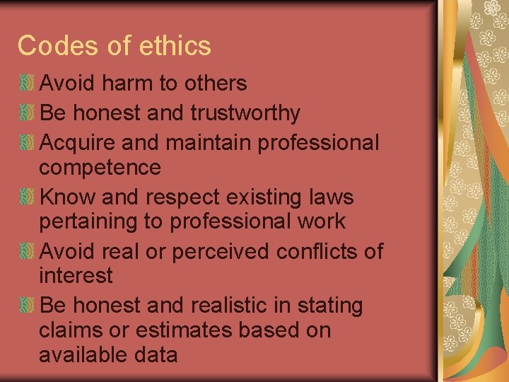 Codes of ethics Avoid harm to others Be honest and trustworthy Acquire and maintain