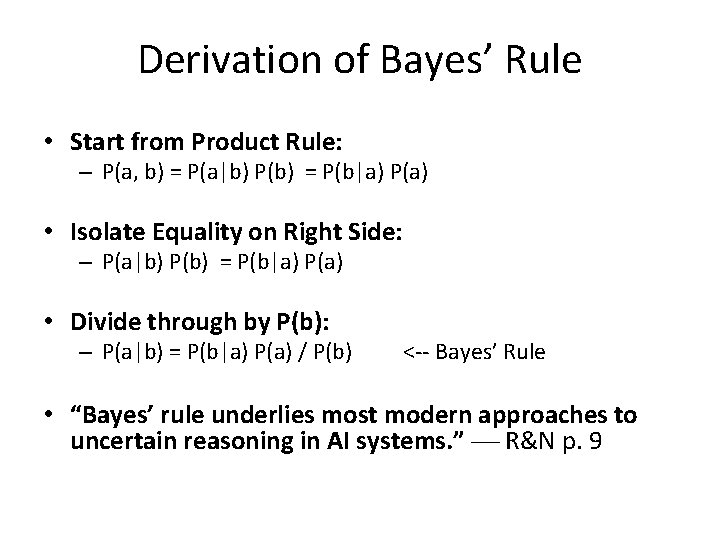 Derivation of Bayes’ Rule • Start from Product Rule: – P(a, b) = P(a|b)