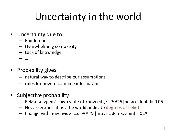 Uncertainty in the world • Uncertainty due to – – Randomness Overwhelming complexity Lack