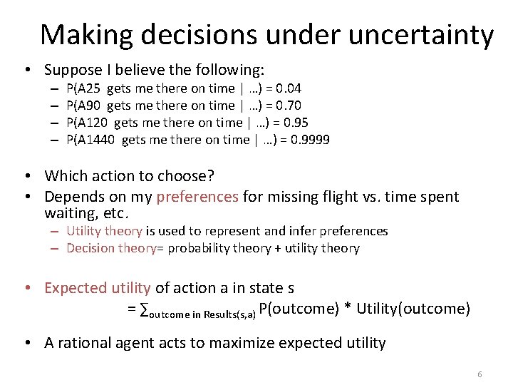 Making decisions under uncertainty • Suppose I believe the following: – – P(A 25