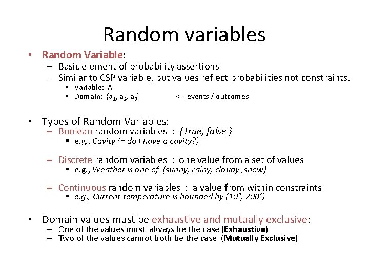 Random variables • Random Variable: ─ Basic element of probability assertions ─ Similar to