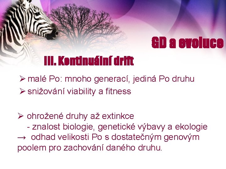 GD a evoluce III. Kontinuální drift Ø malé Po: mnoho generací, jediná Po druhu