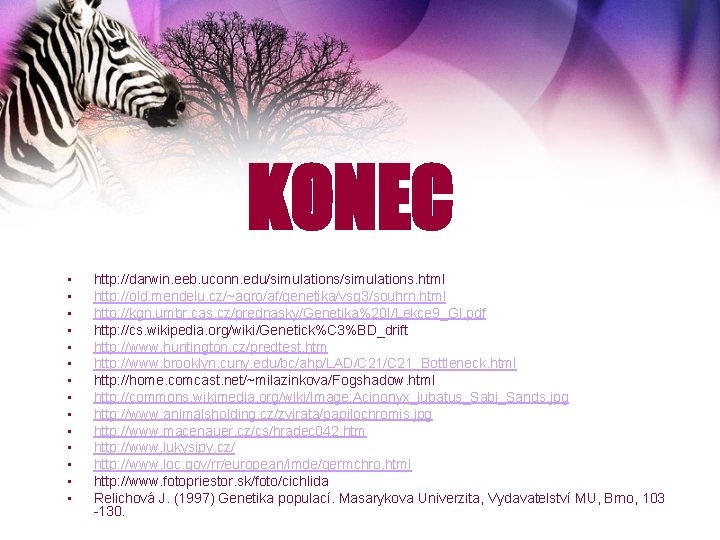 KONEC • • • • http: //darwin. eeb. uconn. edu/simulations. html http: //old. mendelu.