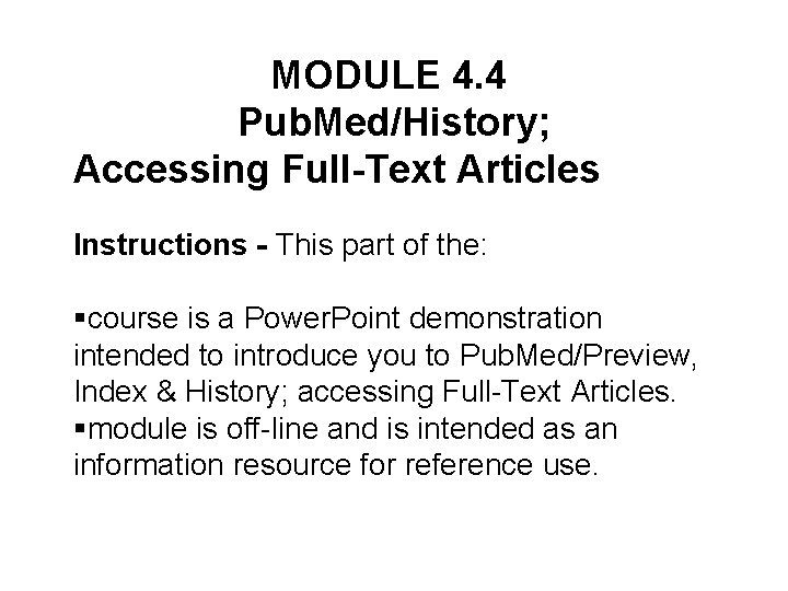 MODULE 4. 4 Pub. Med/History; Accessing Full-Text Articles Instructions - This part of the: