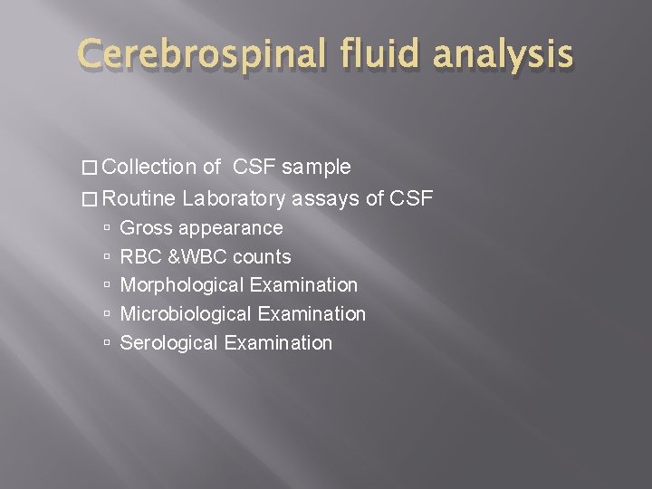 Cerebrospinal fluid analysis � Collection of CSF sample � Routine Laboratory assays of CSF