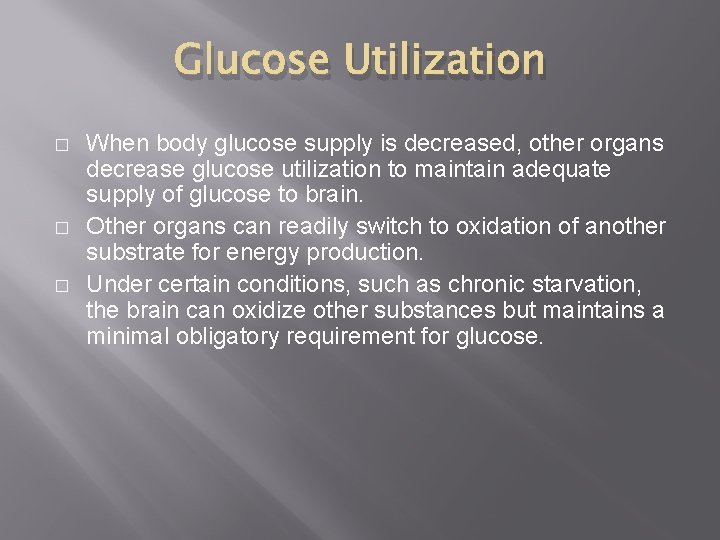 Glucose Utilization � � � When body glucose supply is decreased, other organs decrease
