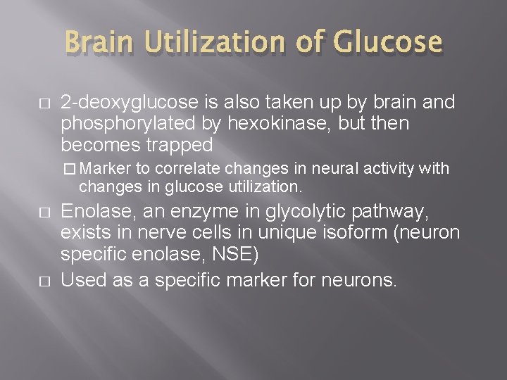 Brain Utilization of Glucose � 2 -deoxyglucose is also taken up by brain and