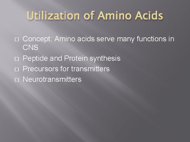 Utilization of Amino Acids � � Concept: Amino acids serve many functions in CNS