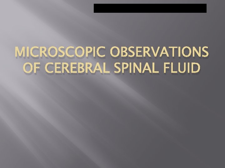 MICROSCOPIC OBSERVATIONS OF CEREBRAL SPINAL FLUID 