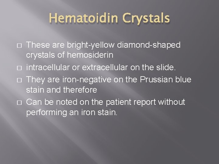 Hematoidin Crystals � � These are bright-yellow diamond-shaped crystals of hemosiderin intracellular or extracellular