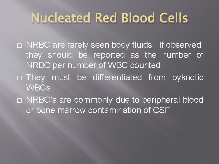 Nucleated Red Blood Cells � � � NRBC are rarely seen body fluids. If