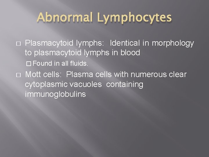 Abnormal Lymphocytes � Plasmacytoid lymphs: Identical in morphology to plasmacytoid lymphs in blood �