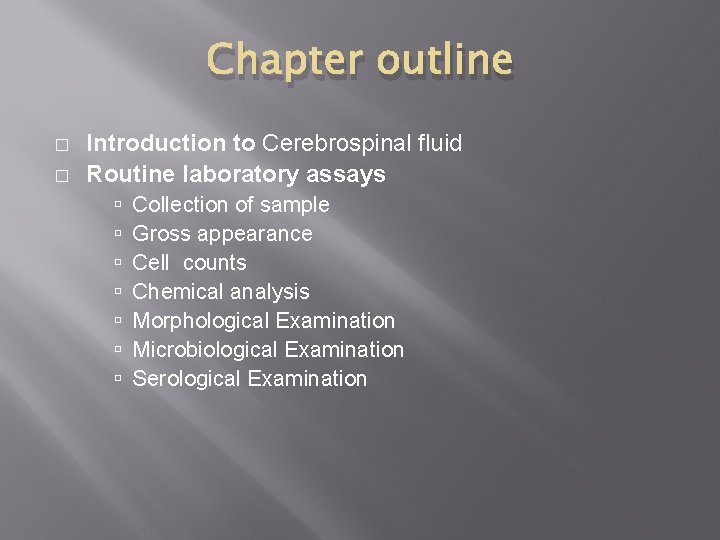 Chapter outline � � Introduction to Cerebrospinal fluid Routine laboratory assays Collection of sample