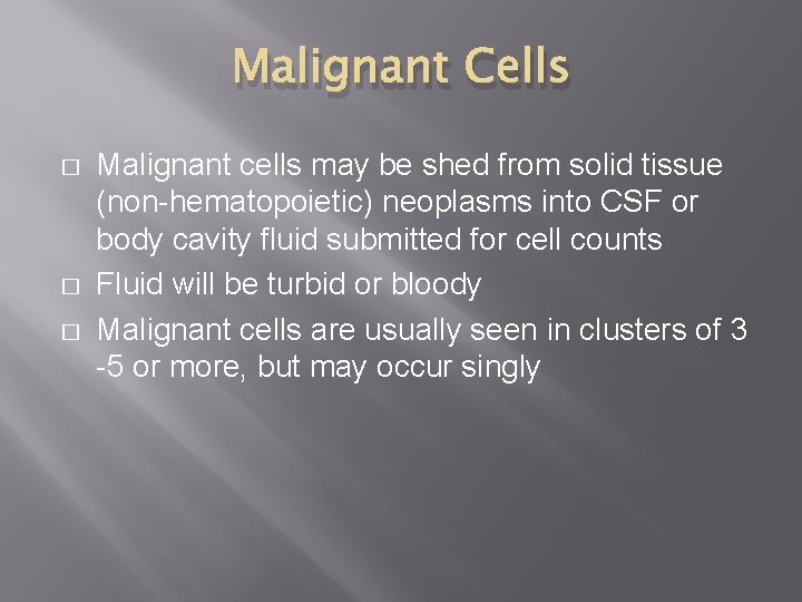 Malignant Cells � � � Malignant cells may be shed from solid tissue (non-hematopoietic)