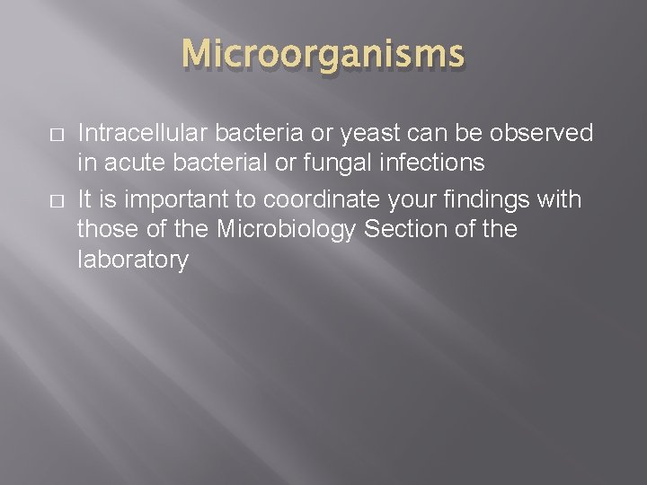 Microorganisms � � Intracellular bacteria or yeast can be observed in acute bacterial or