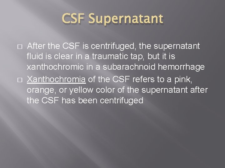 CSF Supernatant � � After the CSF is centrifuged, the supernatant fluid is clear