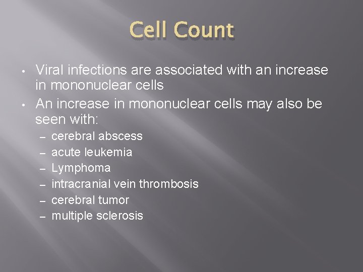 Cell Count • • Viral infections are associated with an increase in mononuclear cells