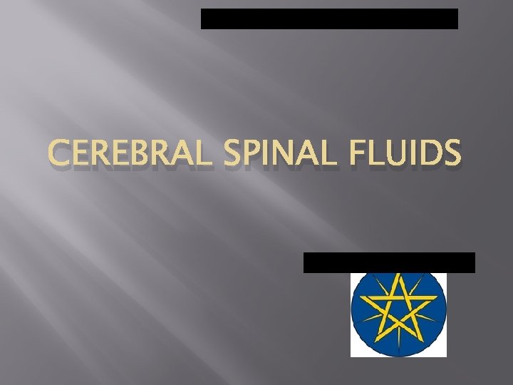 CEREBRAL SPINAL FLUIDS 