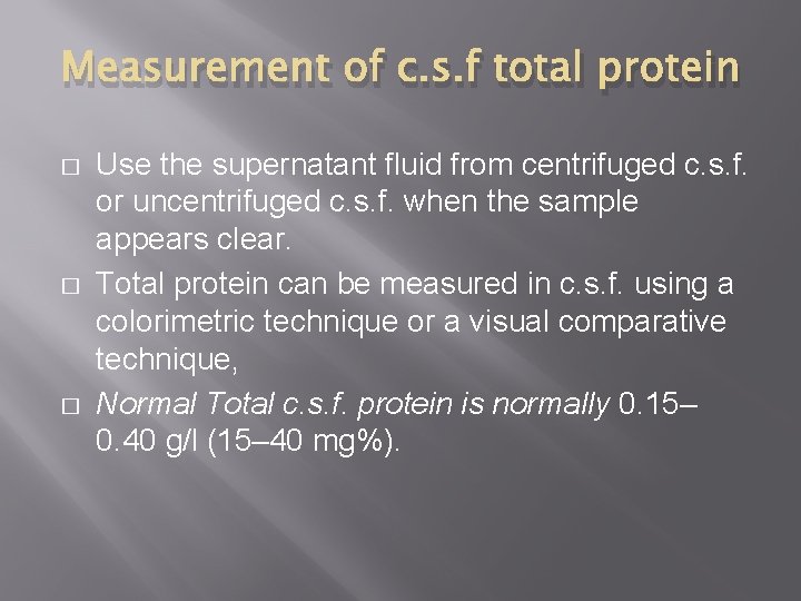 Measurement of c. s. f total protein � � � Use the supernatant fluid