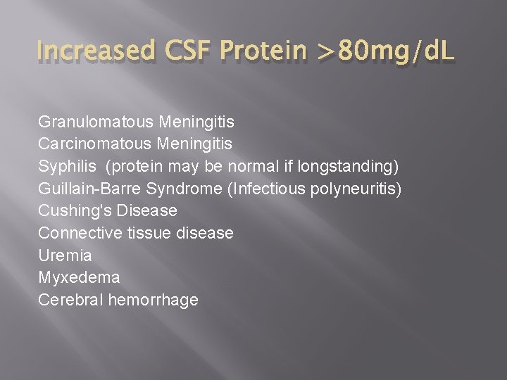 Increased CSF Protein >80 mg/d. L Granulomatous Meningitis Carcinomatous Meningitis Syphilis (protein may be