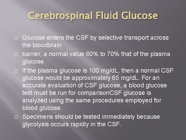 Cerebrospinal Fluid Glucose � � Glucose enters the CSF by selective transport across the