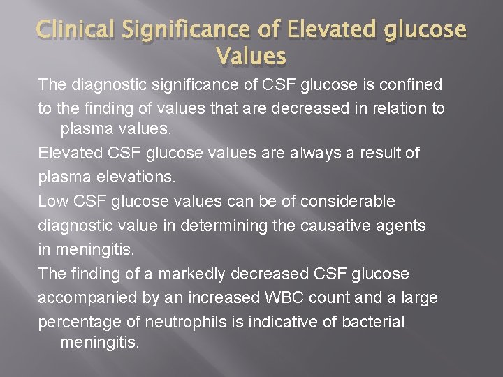 Clinical Significance of Elevated glucose Values The diagnostic significance of CSF glucose is confined