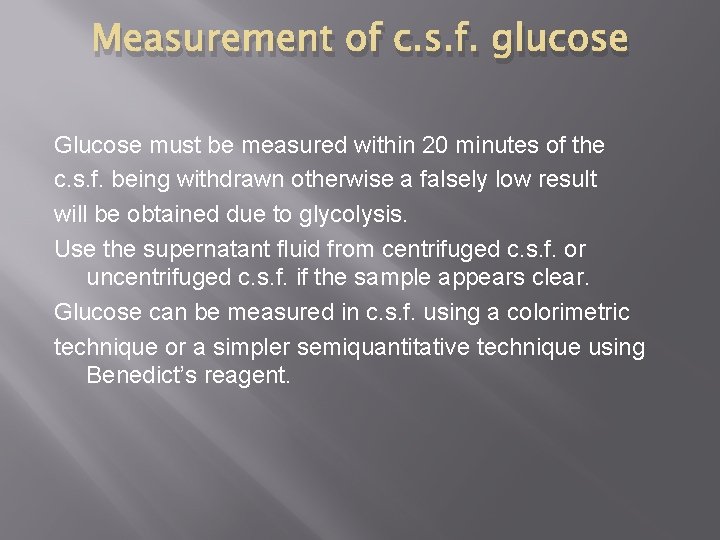 Measurement of c. s. f. glucose Glucose must be measured within 20 minutes of