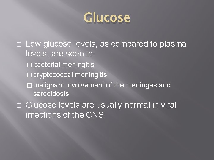 Glucose � Low glucose levels, as compared to plasma levels, are seen in: �