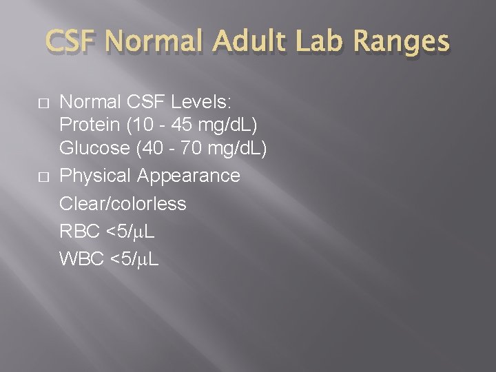 CSF Normal Adult Lab Ranges � � Normal CSF Levels: Protein (10 - 45