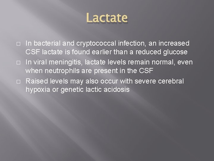 Lactate � � � In bacterial and cryptococcal infection, an increased CSF lactate is
