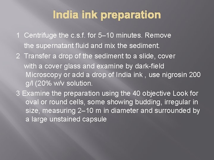 India ink preparation 1 Centrifuge the c. s. f. for 5– 10 minutes. Remove