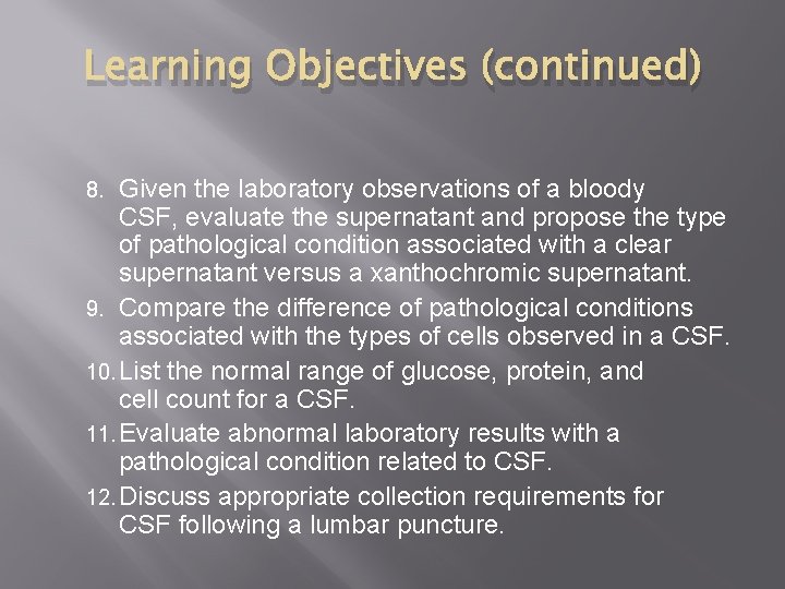 Learning Objectives (continued) Given the laboratory observations of a bloody CSF, evaluate the supernatant