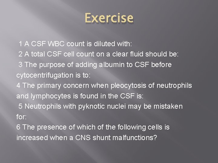 Exercise 1 A CSF WBC count is diluted with: 2 A total CSF cell